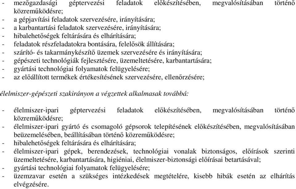 technológiák fejlesztésére, üzemeltetésére, karbantartására; - gyártási technológiai folyamatok felügyelésére; - az elıállított termékek értékesítésének szervezésére, ellenırzésére;