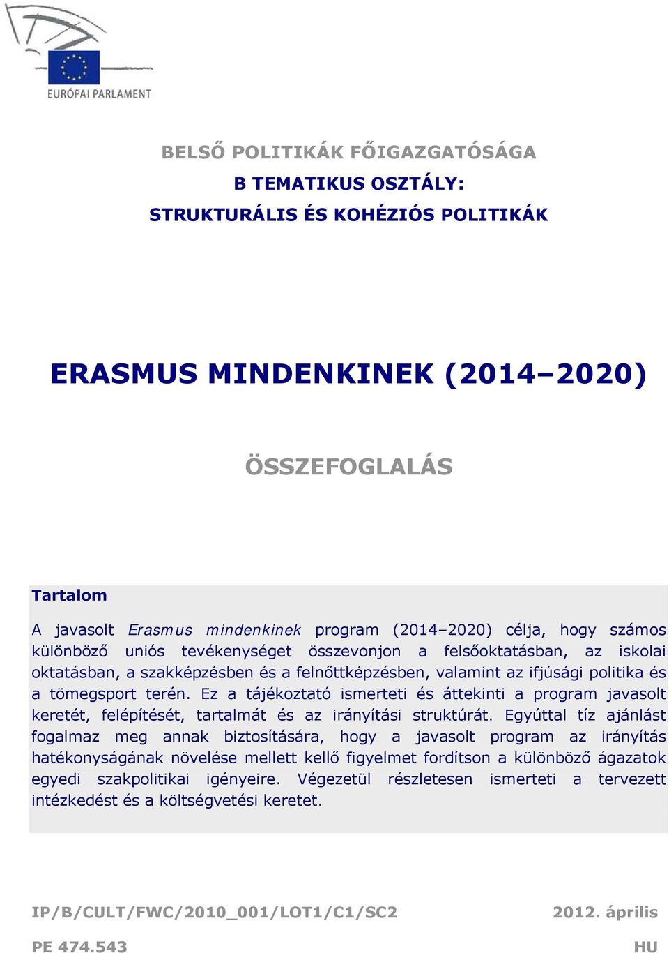 Ez a tájékoztató ismerteti és áttekinti a program javasolt keretét, felépítését, tartalmát és az irányítási struktúrát.