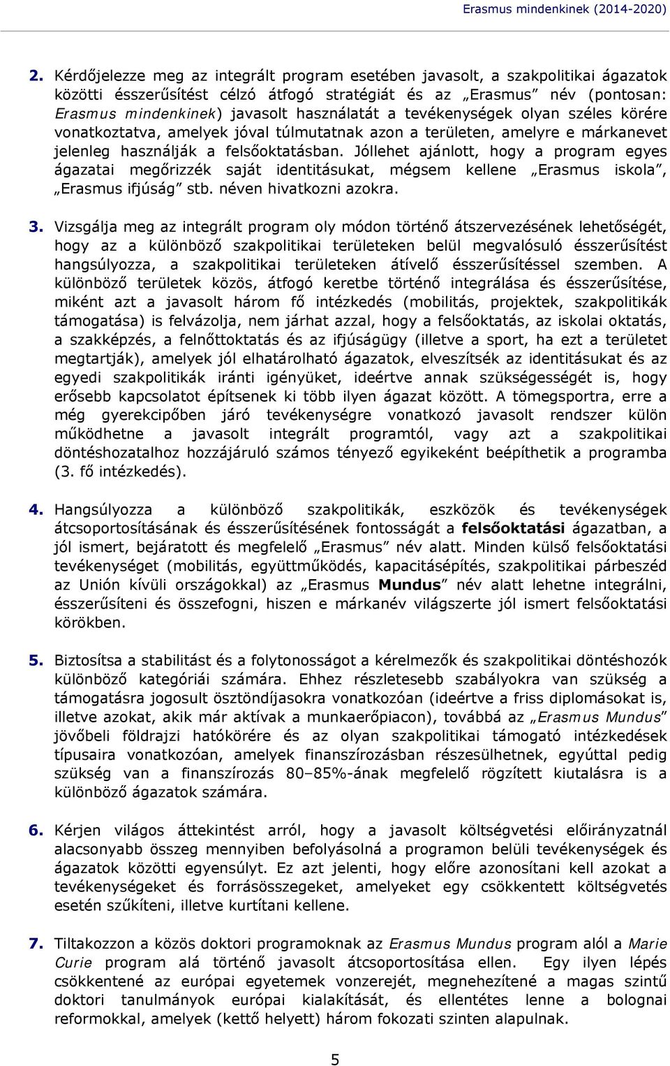 a tevékenységek olyan széles körére vonatkoztatva, amelyek jóval túlmutatnak azon a területen, amelyre e márkanevet jelenleg használják a felsőoktatásban.