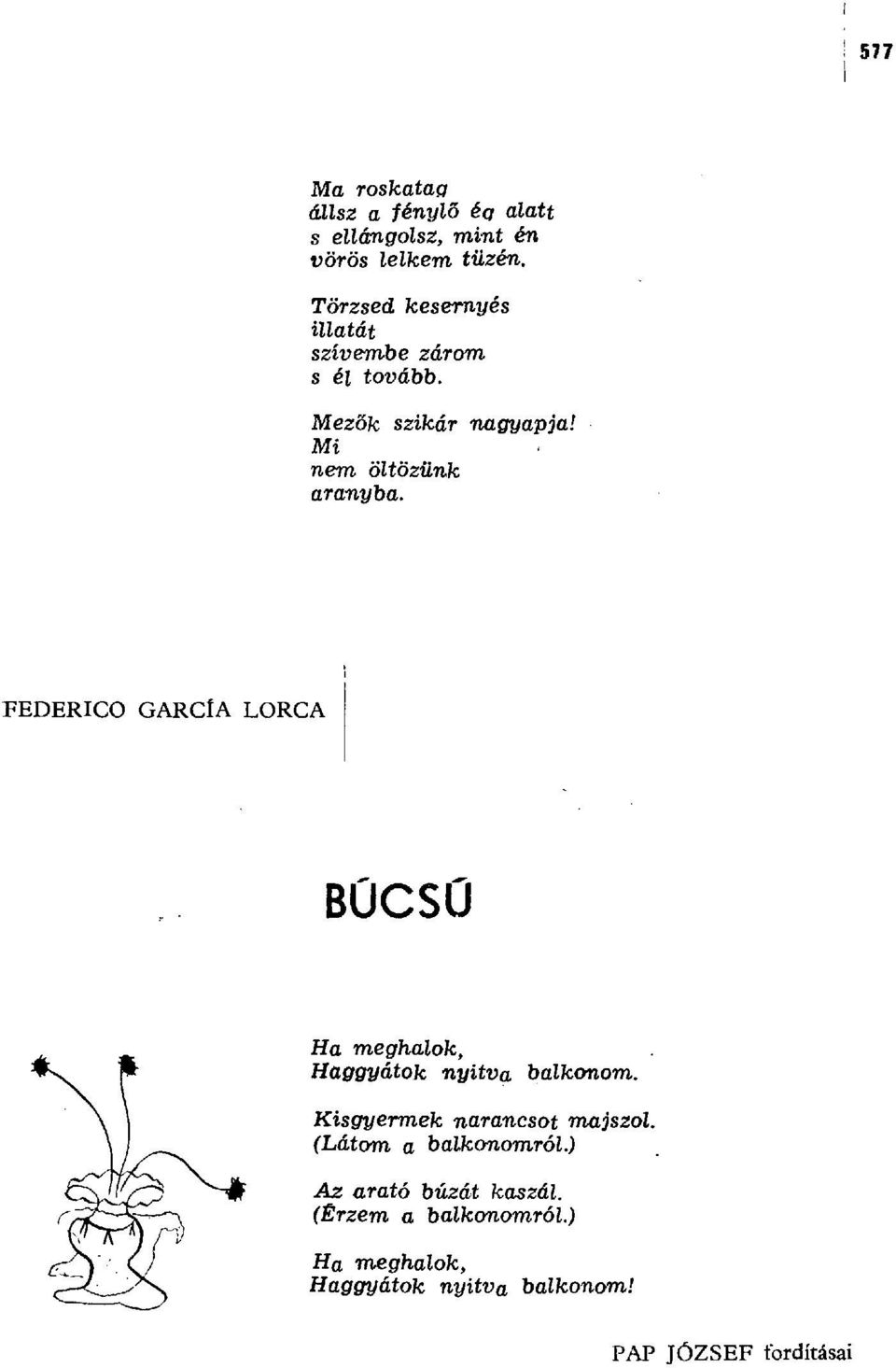 FEDERICO GARCfA LORCA висви Ha meghalok, Huggyátok nyitva balkonom. Kisgyermek narancsot majszol.