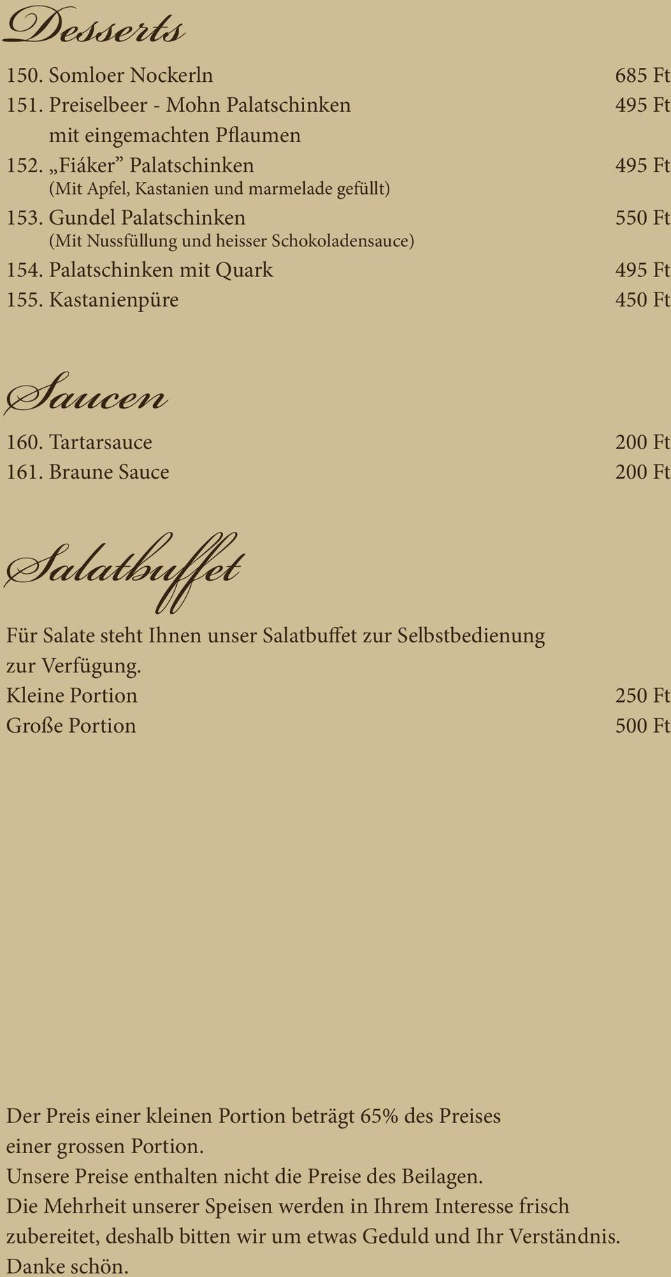Braune Sauce 200 Ft Salatbuffet Für Salate steht Ihnen unser Salatbuffet zur Selbstbedienung zur Verfügung.