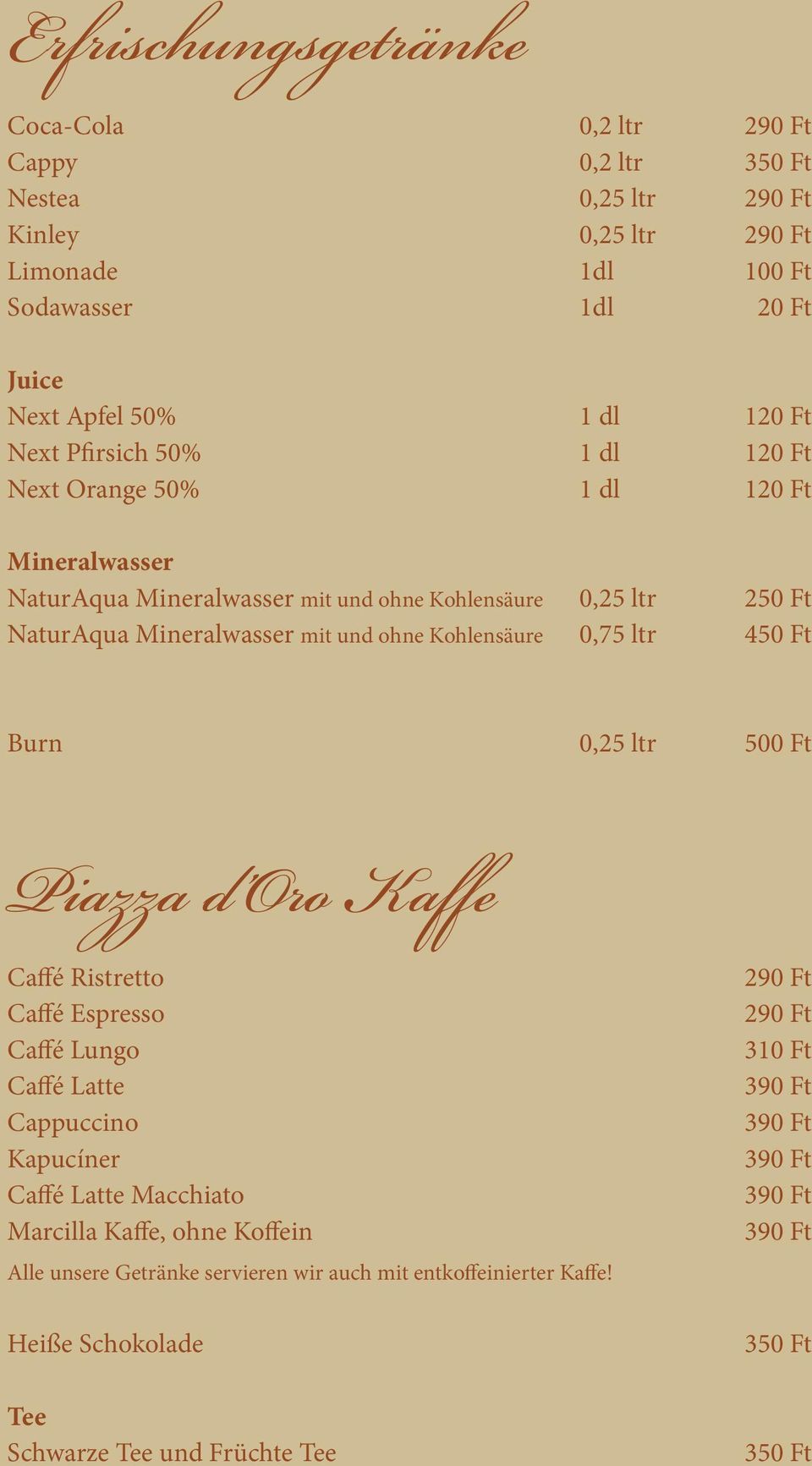 Kohlensäure 0,75 ltr 450 Ft Burn 0,25 ltr 500 Ft Piazza d Oro Kaffe Caffé Ristretto Caffé Espresso Caffé Lungo Caffé Latte Cappuccino Kapucíner Caffé Latte Macchiato Marcilla Kaffe,