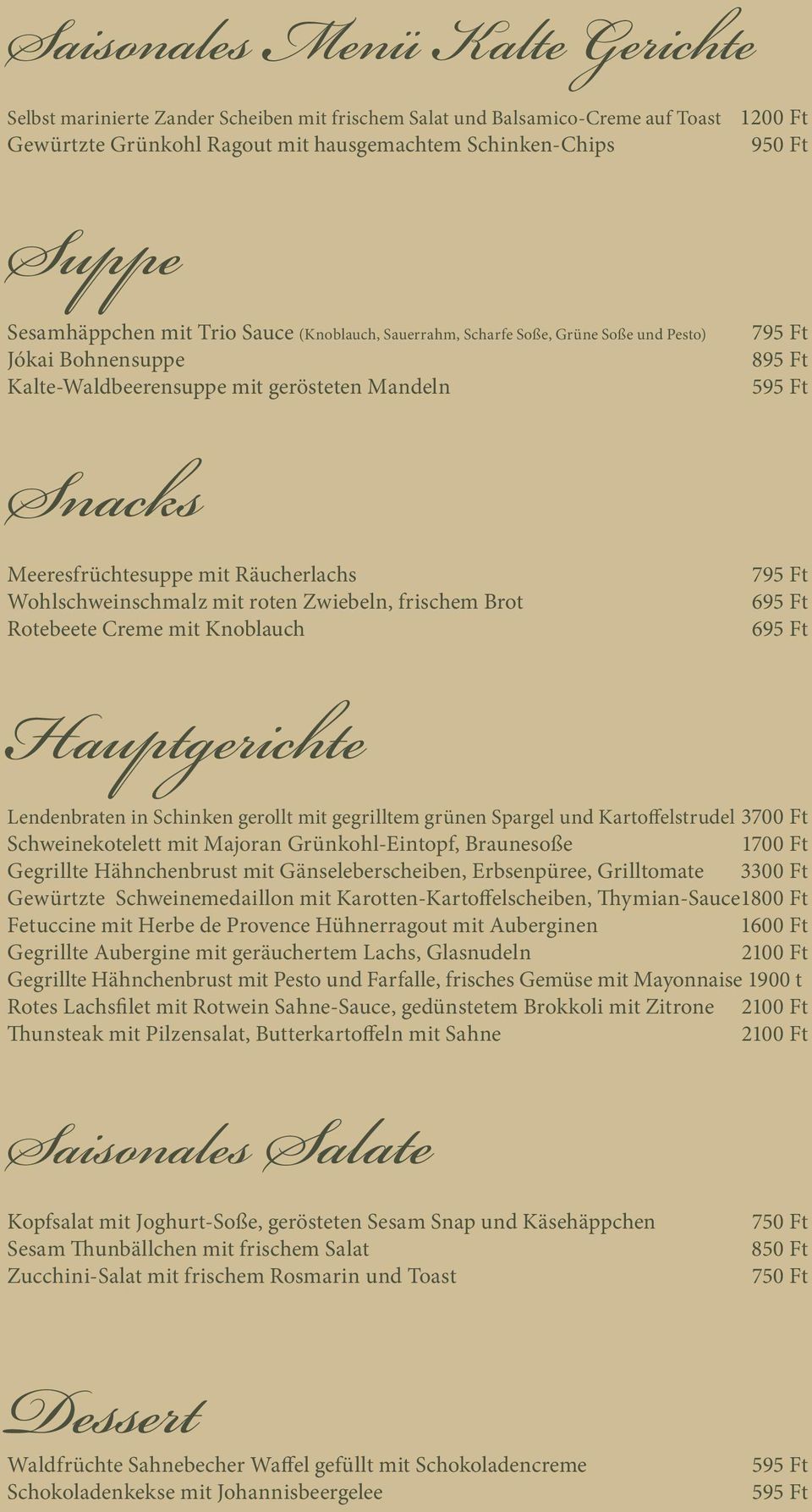 mit Räucherlachs Wohlschweinschmalz mit roten Zwiebeln, frischem Brot Rotebeete Creme mit Knoblauch 795 Ft 695 Ft 695 Ft Hauptgerichte Lendenbraten in Schinken gerollt mit gegrilltem grünen Spargel