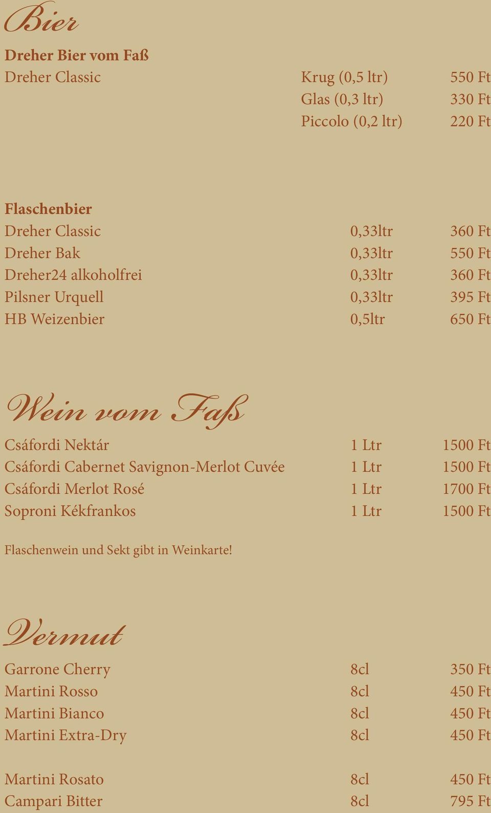 Csáfordi Cabernet Savignon-Merlot Cuvée 1 Ltr 1500 Ft Csáfordi Merlot Rosé 1 Ltr 1700 Ft Soproni Kékfrankos 1 Ltr 1500 Ft Flaschenwein und Sekt gibt in