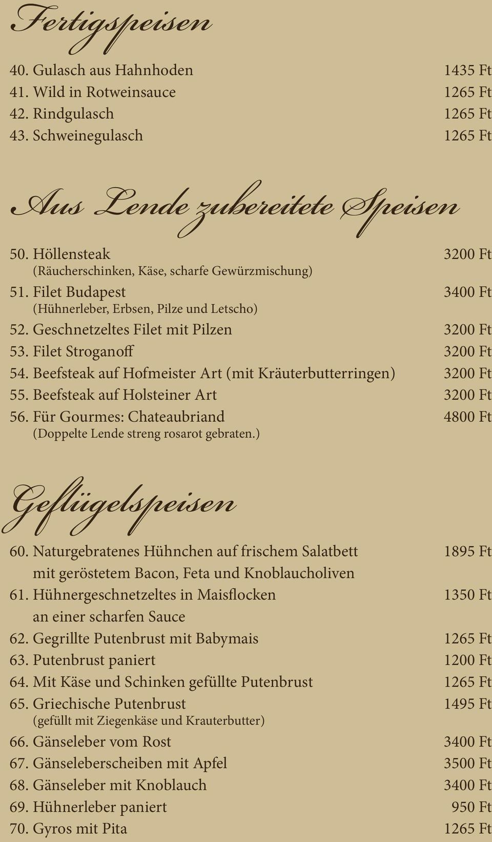 Filet Stroganoff 3200 Ft 54. Beefsteak auf Hofmeister Art (mit Kräuterbutterringen) 3200 Ft 55. Beefsteak auf Holsteiner Art 3200 Ft 56.