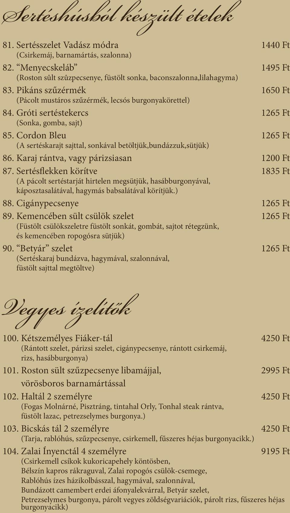 Cordon Bleu 1265 Ft (A sertéskarajt sajttal, sonkával betöltjük,bundázzuk,sütjük) 86. Karaj rántva, vagy párizsiasan 1200 Ft 87.