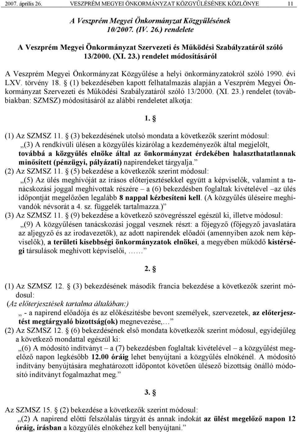 (1) bekezdésében kapott felhatalmazás alapján a Veszprém Megyei Önkormányzat Szervezeti és Működési Szabályzatáról szóló 13/2000. (XI. 23.