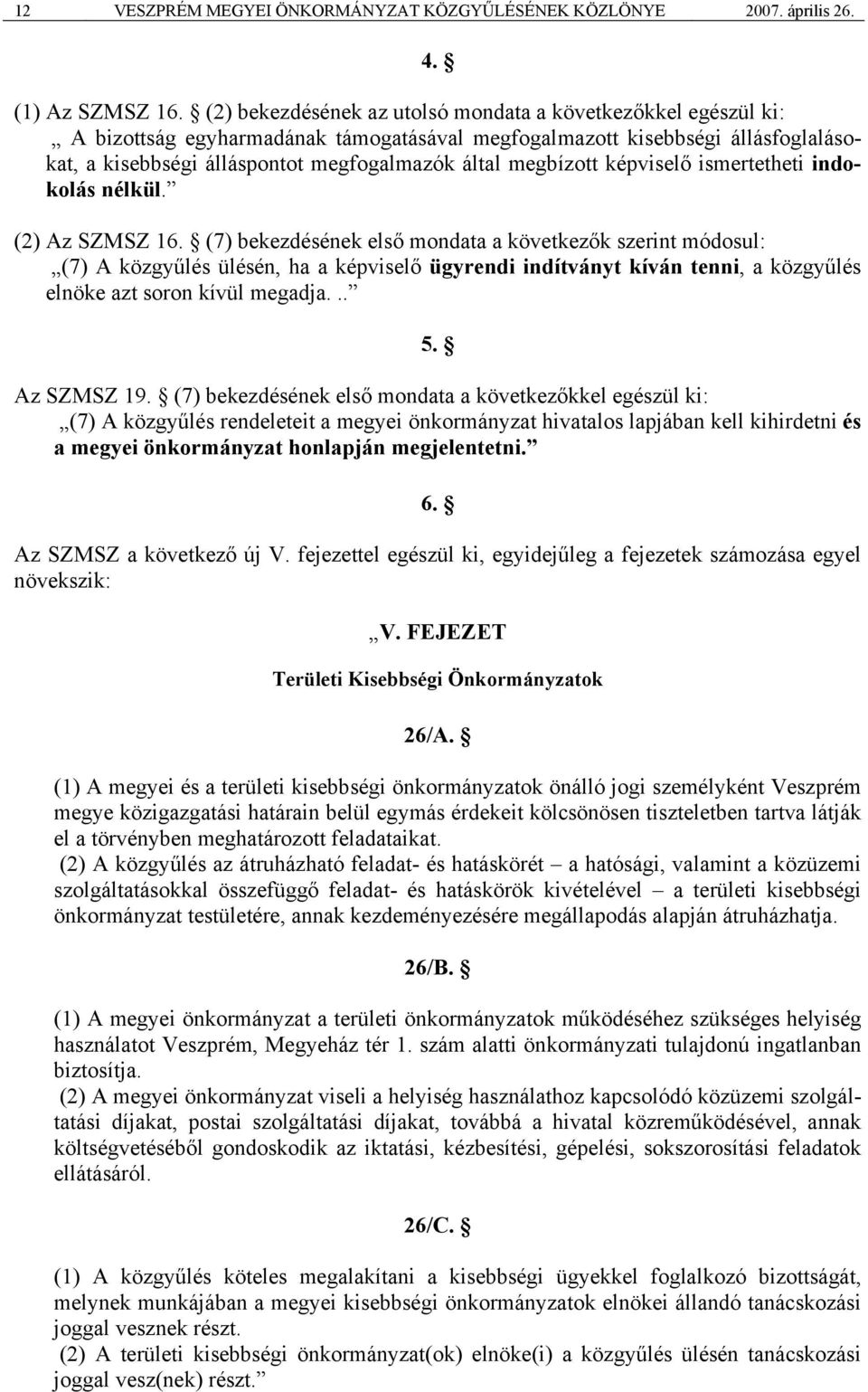 megbízott képviselő ismertetheti indokolás nélkül. (2) Az SZMSZ 16.