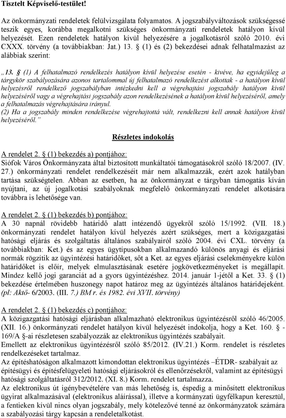 évi CXXX. törvény (a továbbiakban: Jat.) 13. (1) és (2) bekezdései adnak felhatalmazást az alábbiak szerint: 13.