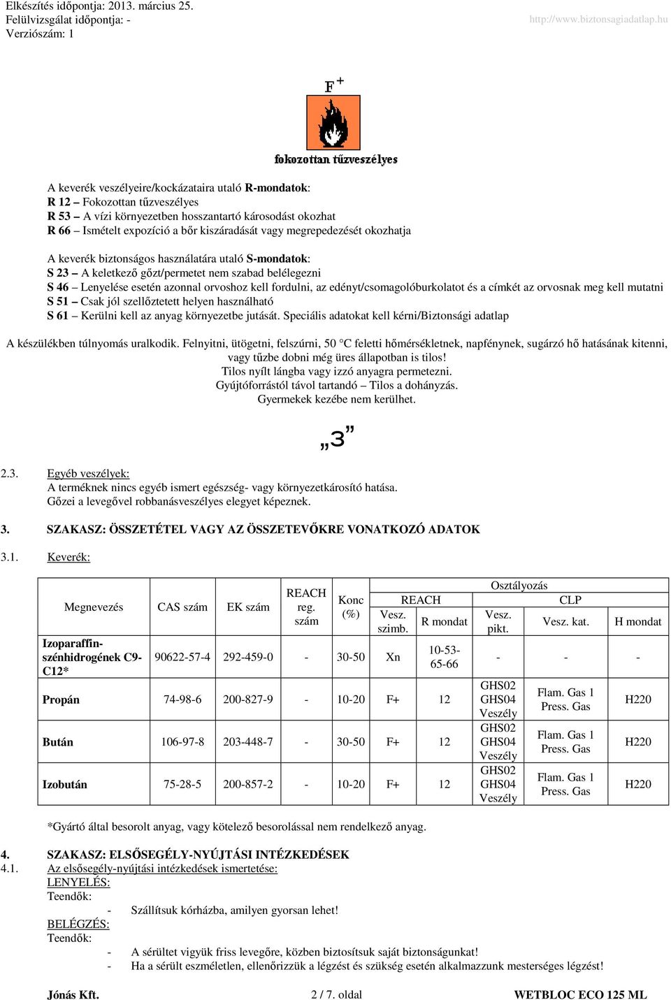 edényt/csomagolóburkolatot és a címkét az orvosnak meg kell mutatni S 51 Csak jól szellıztetett helyen használható S 61 Kerülni kell az anyag környezetbe jutását.