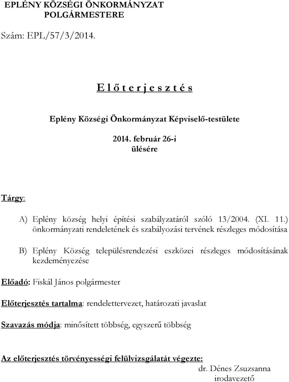 ) önkormányzati rendeletének és szabályozási tervének részleges módosítása B) Eplény Község településrendezési eszközei részleges módosításának kezdeményezése