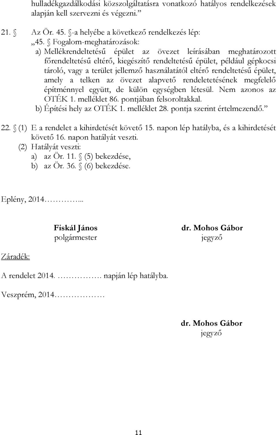 használatától eltérő rendeltetésű épület, amely a telken az övezet alapvető rendeletetésének megfelelő építménnyel együtt, de külön egységben létesül. Nem azonos az OTÉK 1. melléklet 86.