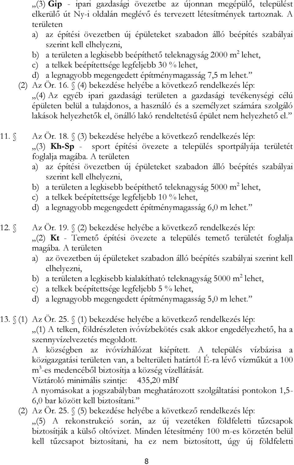 beépítettsége legfeljebb 30 % lehet, d) a legnagyobb megengedett építménymagasság 7,5 m lehet. (2) Az Ör. 16.