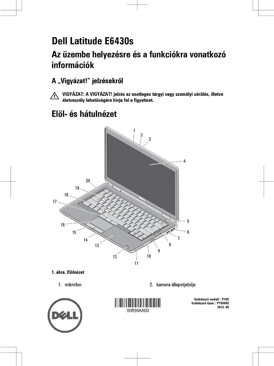 jelzés az esetleges tárgyi vagy személyi sérülés, illetve életveszély lehetőségére hívja fel