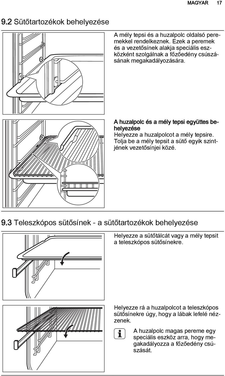 A huzalpolc és a mély tepsi együttes behelyezése Helyezze a huzalpolcot a mély tepsire. Tolja be a mély tepsit a sütő egyik szintjének vezetősínjei közé. 9.