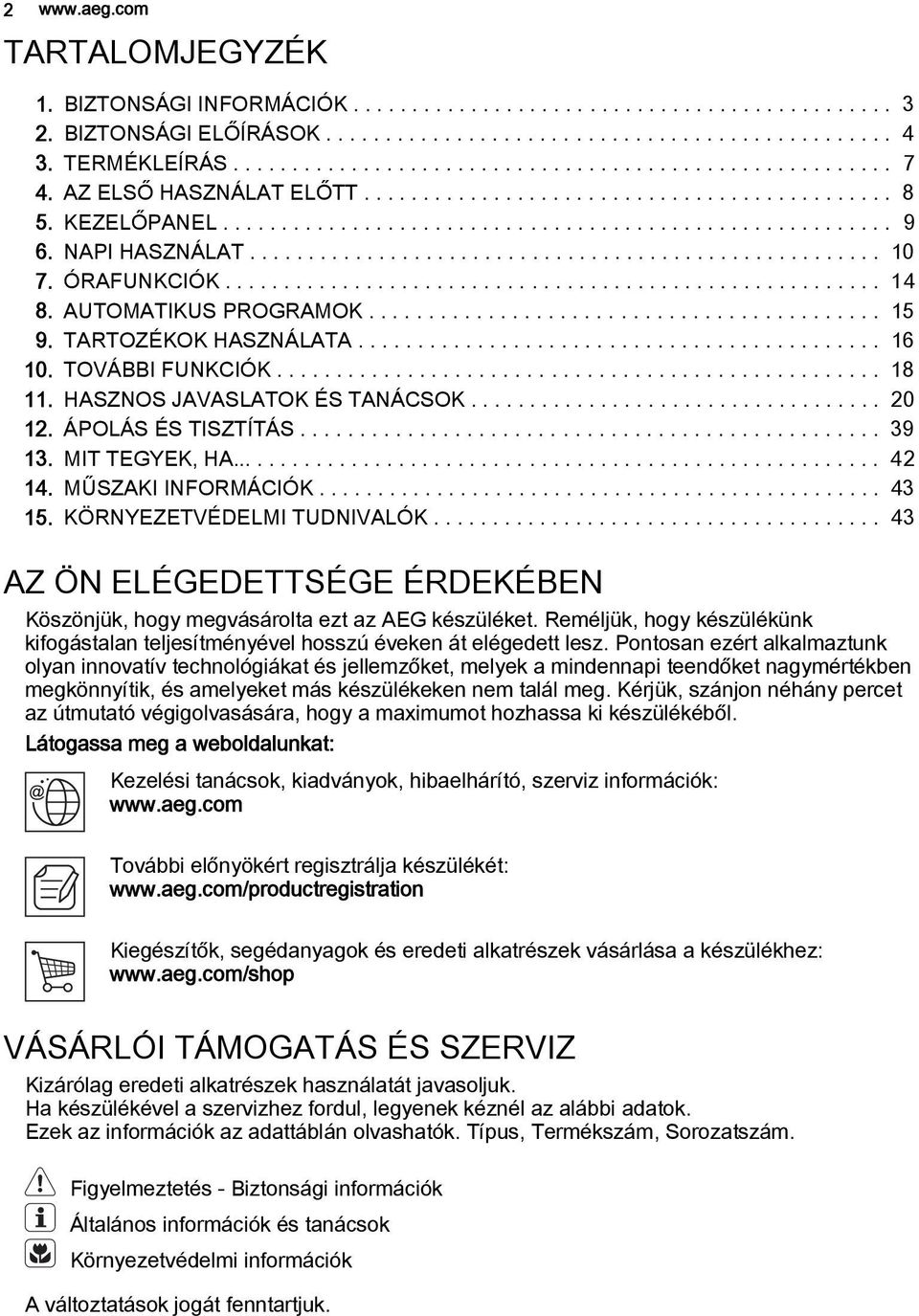 ÓRAFUNKCIÓK........................................................ 14 8. AUTOMATIKUS PROGRAMOK........................................... 15 9. TARTOZÉKOK HASZNÁLATA............................................ 16 10.