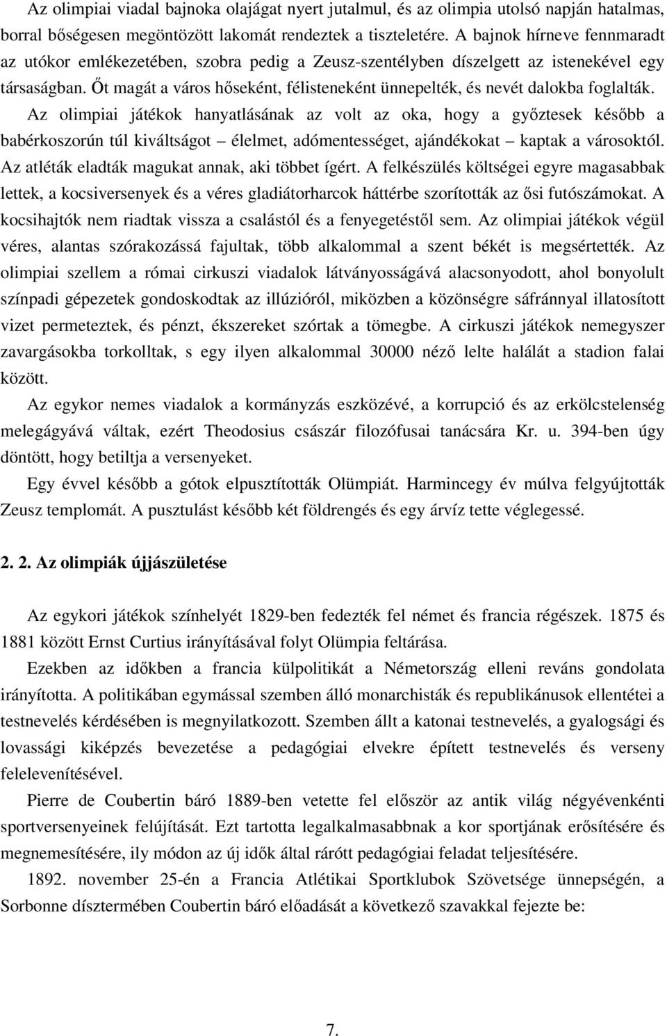 İt magát a város hıseként, félisteneként ünnepelték, és nevét dalokba foglalták.