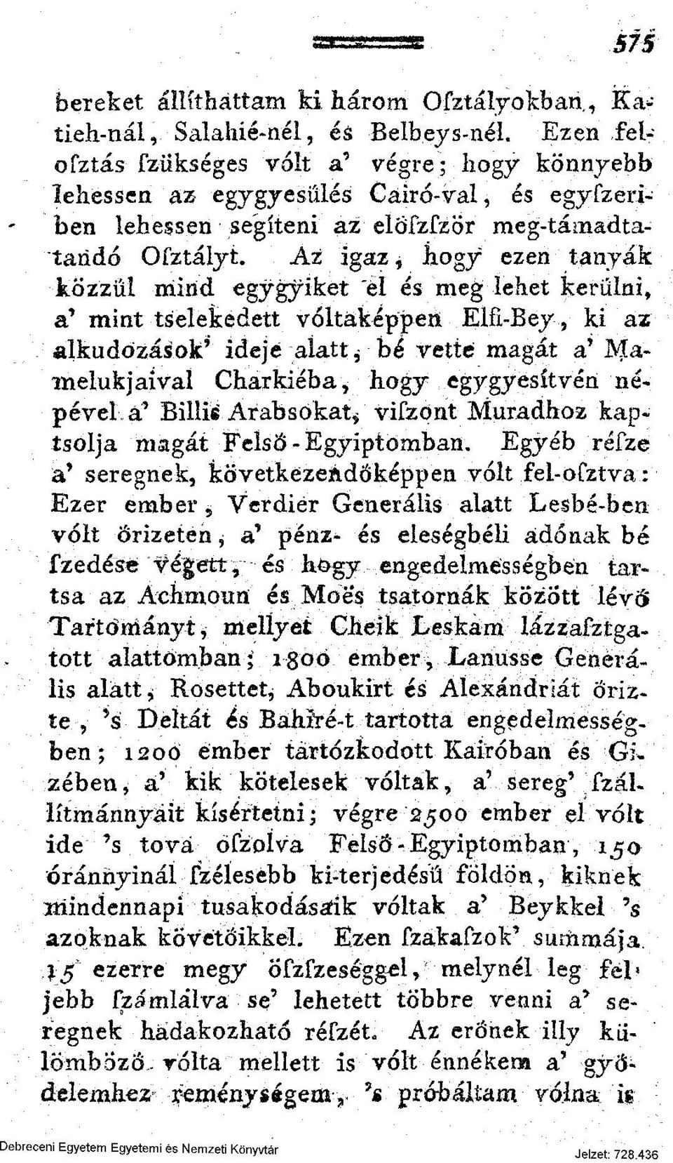 Az igaz, hogy ezen tanyák közzűl mind egygyiket "él és meg lehet kerülni, a' mint tselekedett vóltáképpert Elfi-Bey, ki az alkudozások' ideje alatt $ bé vette magát a' ]VIamelukjaival Charkiéba* hogy