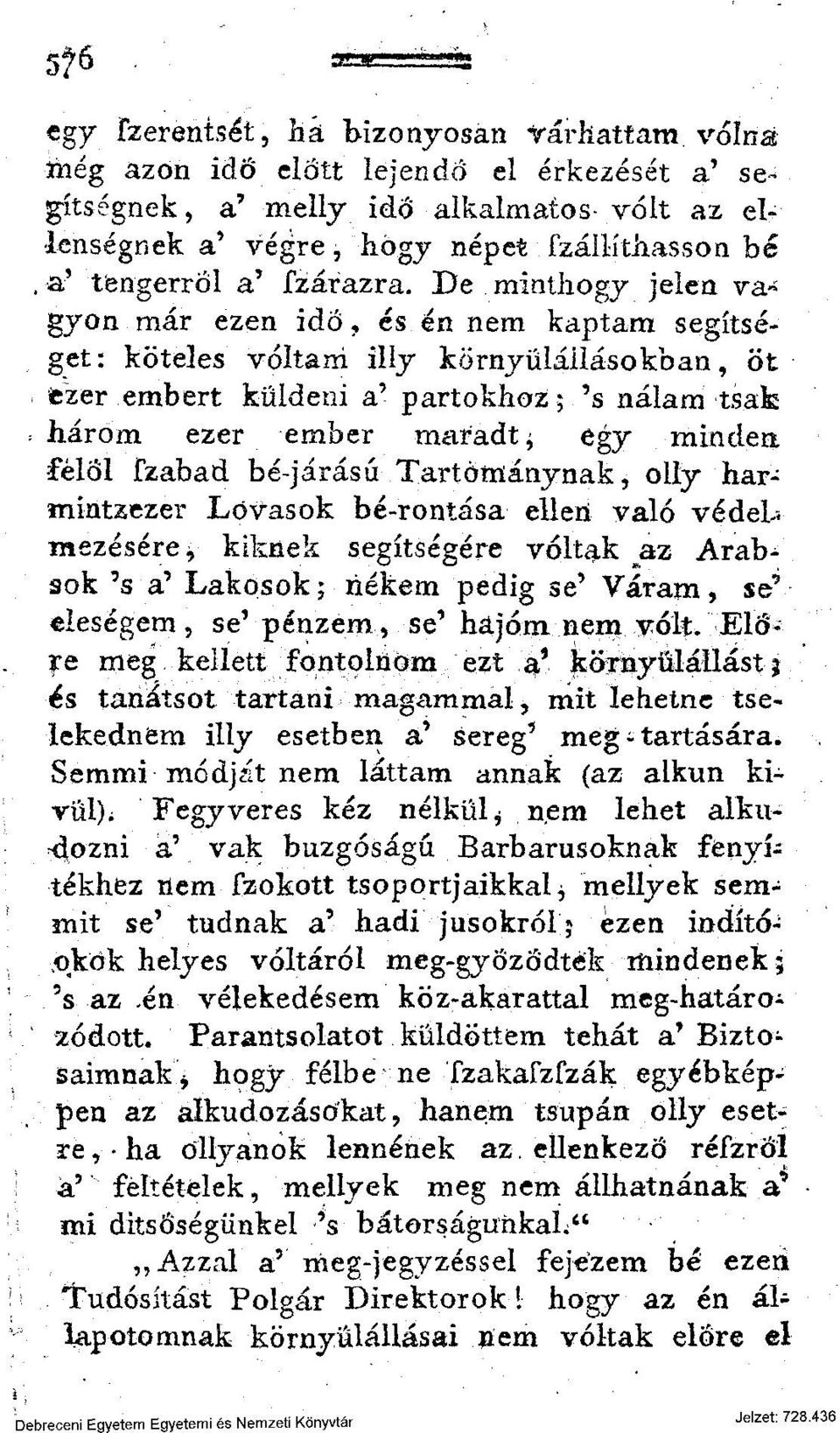 De minthogy jelen va«gyón már ezen idő, és én nem kaptam segítséget: köteles voltam illy környülállásokban, öt ezer embert küldeni a' partokhoz; 's nálam tsak három ezer ember maradt $ egy minden