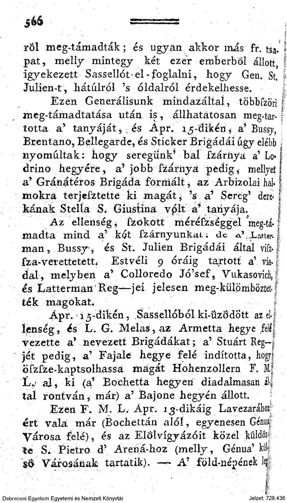 15-dikéri* a' Bussj, Brentano, Bellegarde, és Sticker Brigádái úgy elébb nyomultak: hogy seregünk' baí fzárnya a' Lo» \ drino hegyére, a' jobb fzárnyá pedig, mellyen a' Gránátéros Brigáda formált, az