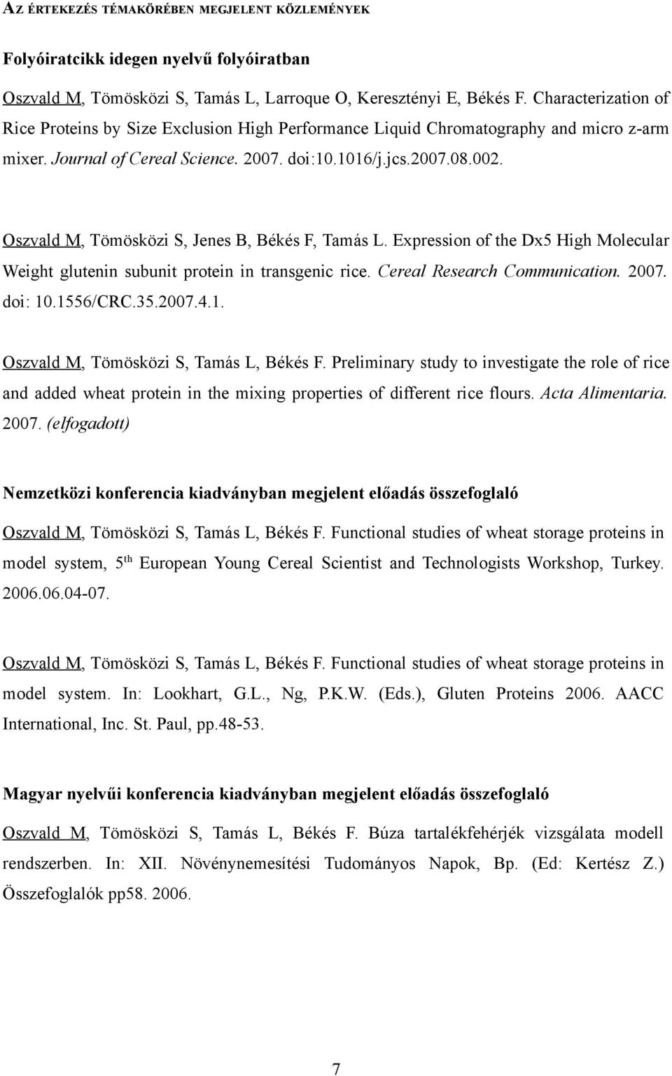 Oszvald M, Tömösközi S, Jenes B, Békés F, Tamás L. Expression of the Dx5 High Molecular Weight glutenin subunit protein in transgenic rice. Cereal Research Communication. 2007. doi: 10.1556/CRC.35.