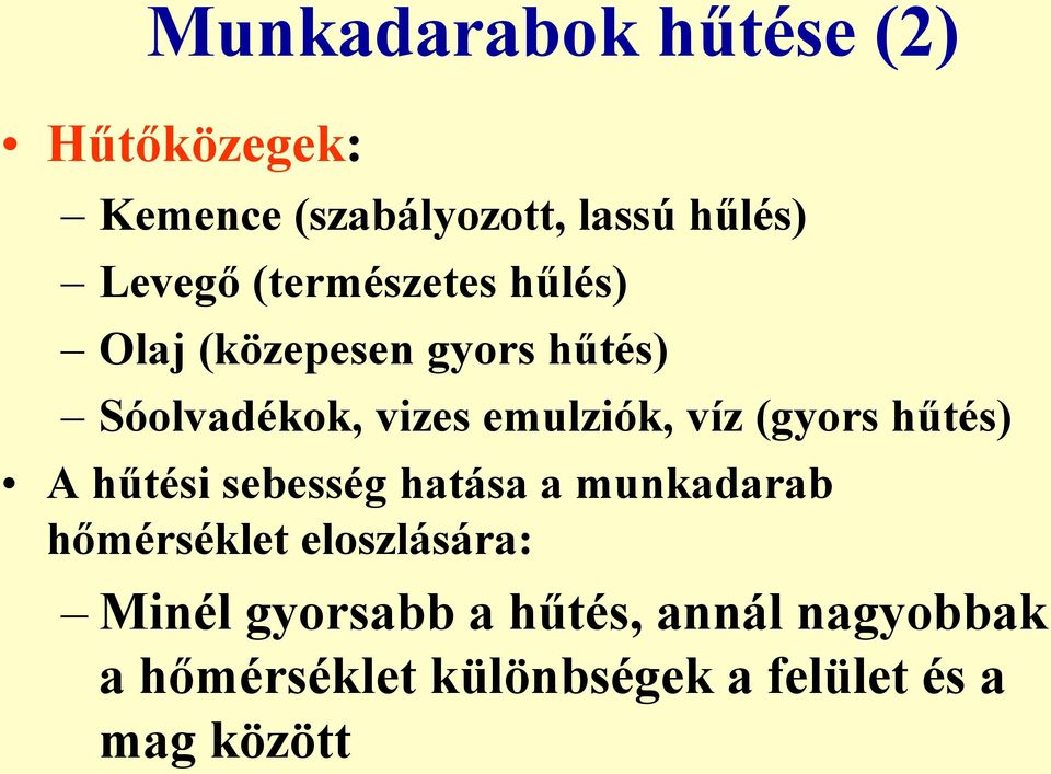 (gyors hűtés) A hűtési sebesség hatása a munkadarab hőmérséklet eloszlására: Minél