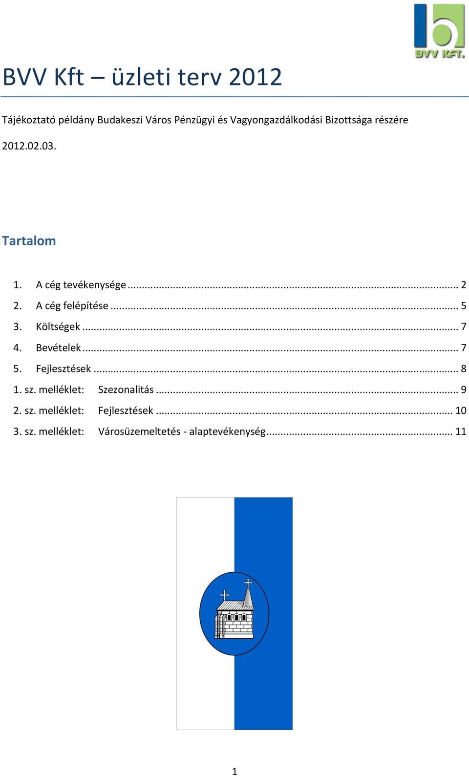 Költségek... 7 4. Bevételek... 7 5. Fejlesztések... 8 1. sz. melléklet: Szezonalitás... 9 2.