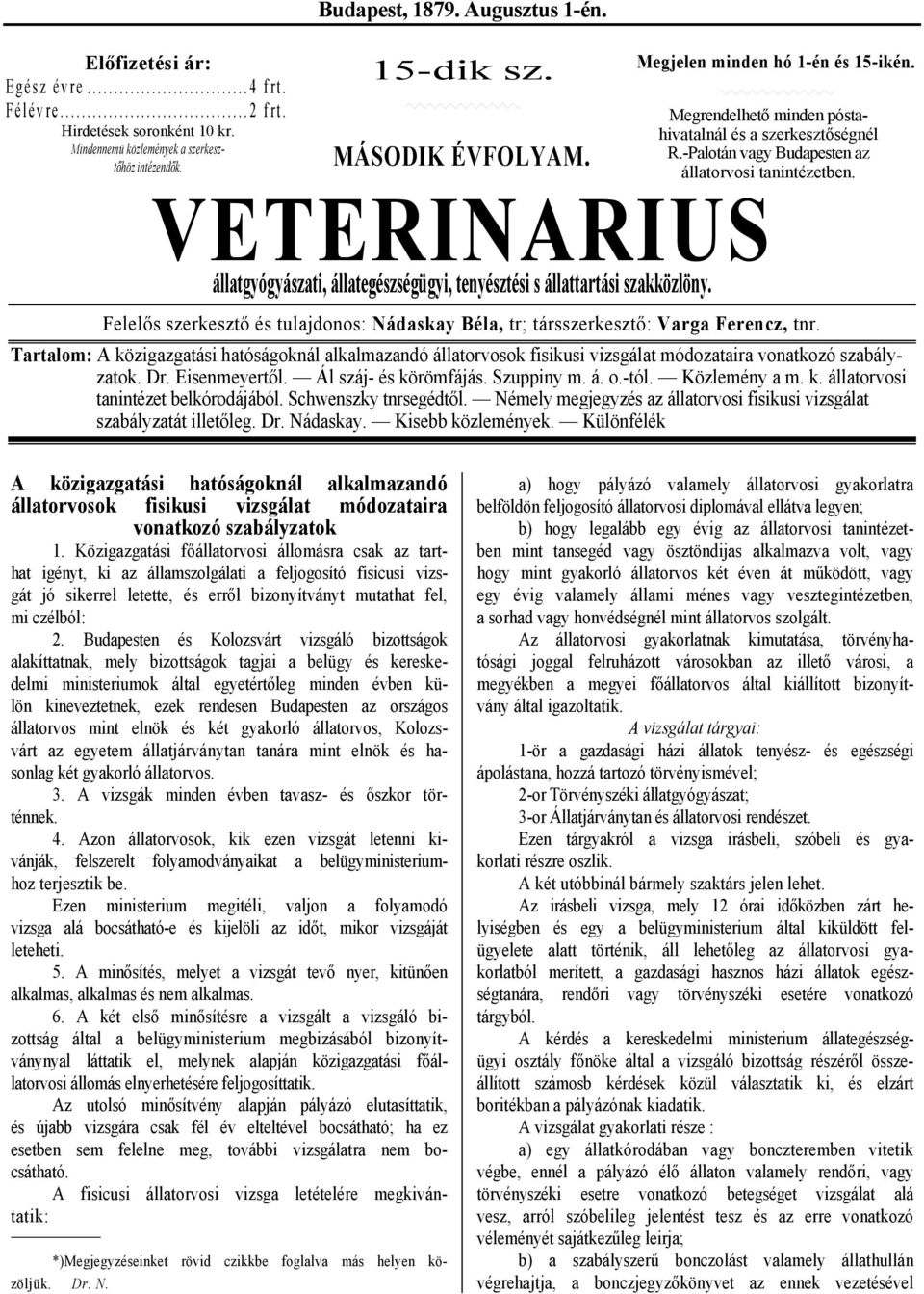 VETERINARIUS állatgyógyászati, állategészségügyi, tenyésztési s állattartási szakközlöny. Felelős szerkesztő és tulajdonos: Nádaskay Béla, tr; társszerkesztő: Varga Ferencz, tnr.