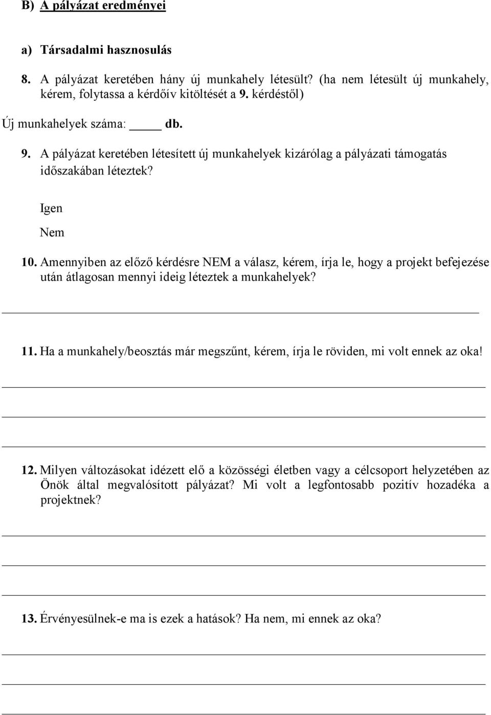 Amennyiben az előző kérdésre NEM a válasz, kérem, írja le, hogy a projekt befejezése után átlagosan mennyi ideig léteztek a munkahelyek? 11.