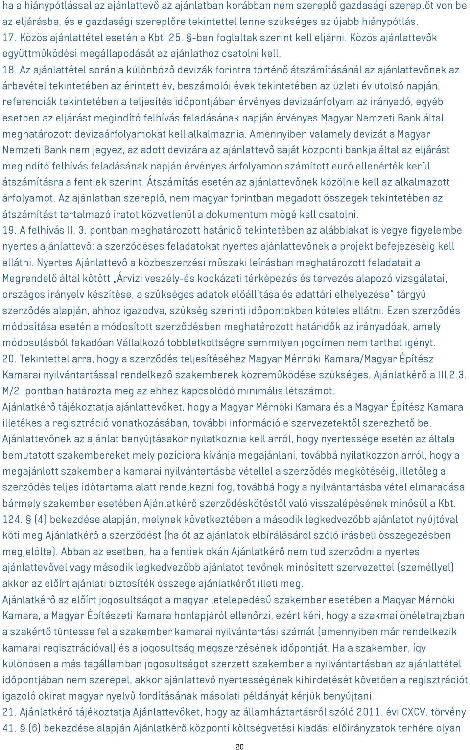 Az ajánlattétel során a különböző devizák forintra történő átszámításánál az ajánlattevőnek az árbevétel tekintetében az érintett év, beszámolói évek tekintetében az üzleti év utolsó napján,