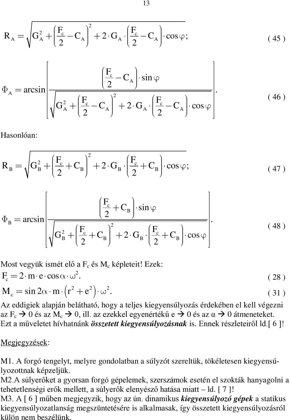 az ezekkel egyenértékű e 0 é az α 0 átmeneteket. Ezt a műveletet hívhatnánk özetett kiegyenúlyozának i. Ennek rézleteiről ld.[ 6 ]! Megjegyzéek: M1.