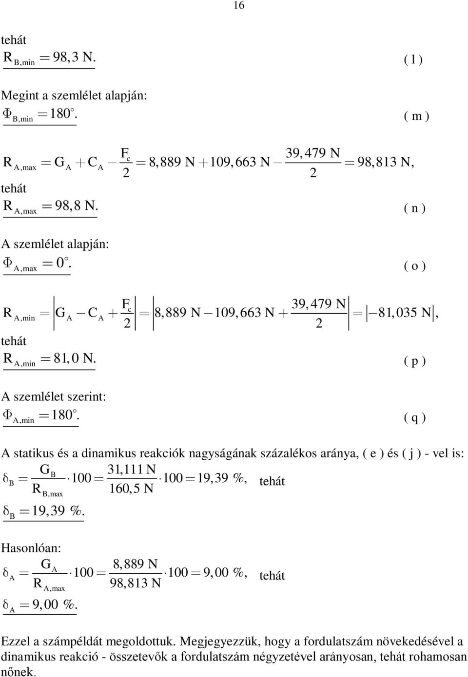 ( q ) A tatiku é a dinamiku reakiók nagyágának zázaléko aránya, ( e ) é ( j ) - vel i: GB 31,111 N B 100 100 19,39 %, R 160,5 N B,max B 19,39 %.