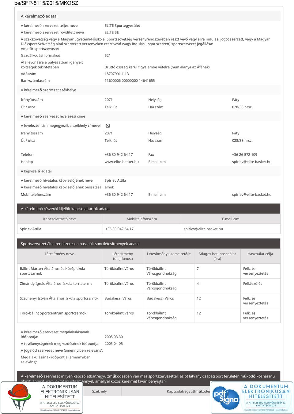 Amatőr sportszervezet Gazdálkodási formakód 521 Áfa levonásra a pályázatban igényelt költségek tekintetében Bruttó összeg kerül figyelembe vételre (nem alanya az Áfának) Adószám 18707991-1-13