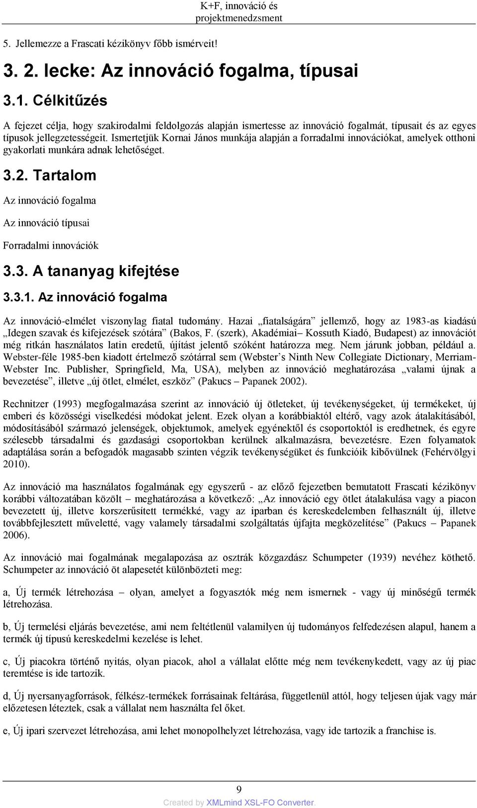 Ismertetjük Kornai János munkája alapján a forradalmi innovációkat, amelyek otthoni gyakorlati munkára adnak lehetőséget. 3.2.