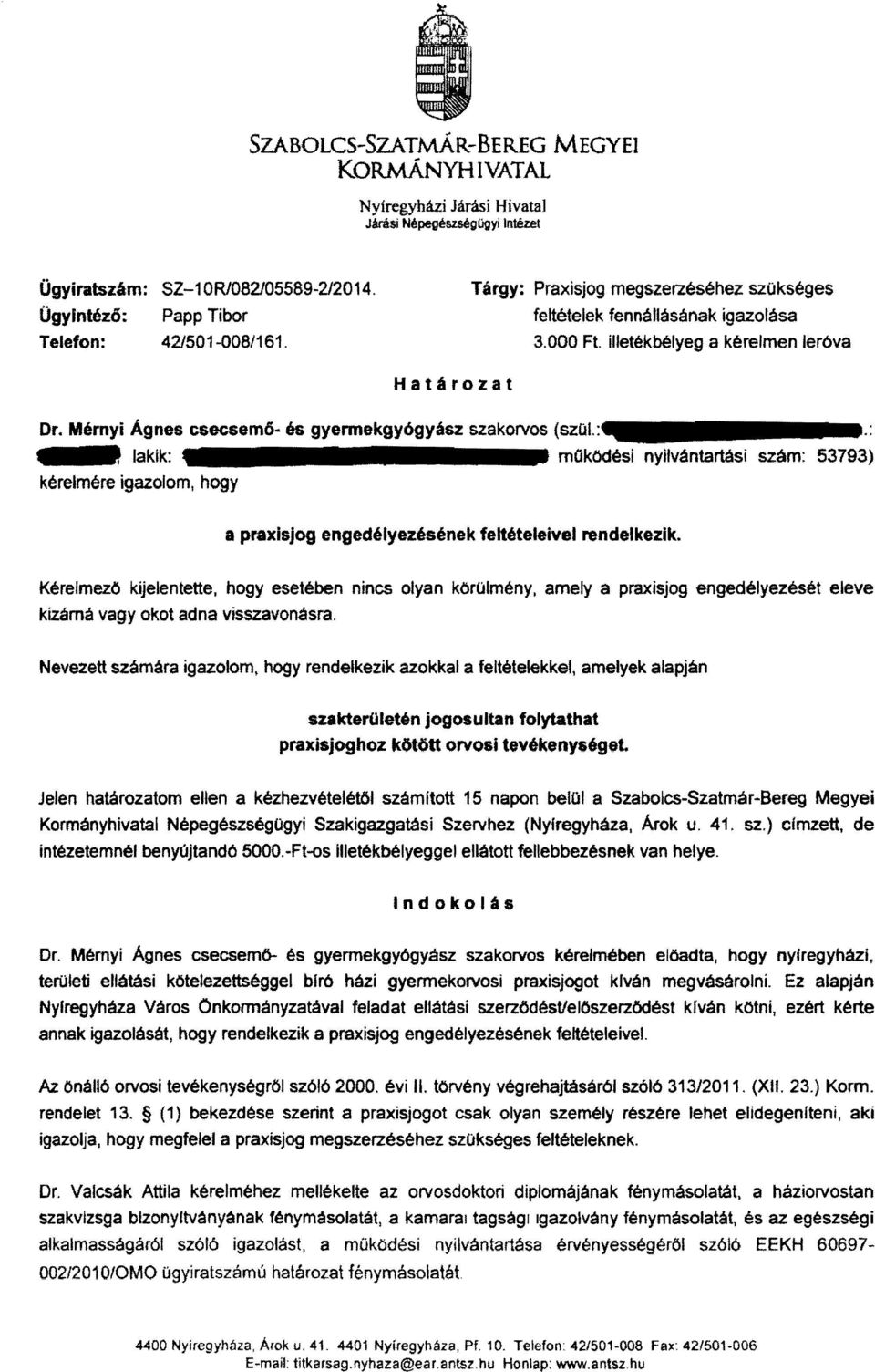 Mémyi Agnes csecsemő és gyermekgyógyász szakorvos (szü\.:~..., lakik: moködési nyilvántartási szám: 53793) kérelmére igazolom, hogy a praxisjog engedélyezésének feltételeivel rendelkezik.