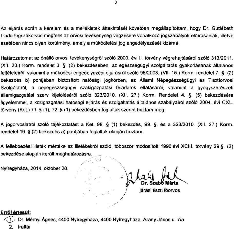 Határozatomat az önálló orvosi tevékenységröl szóló 2000. évi II. törvény végrehajtásáról szóló 313/2011. (XII. 23.) Korm. rendelet 3.