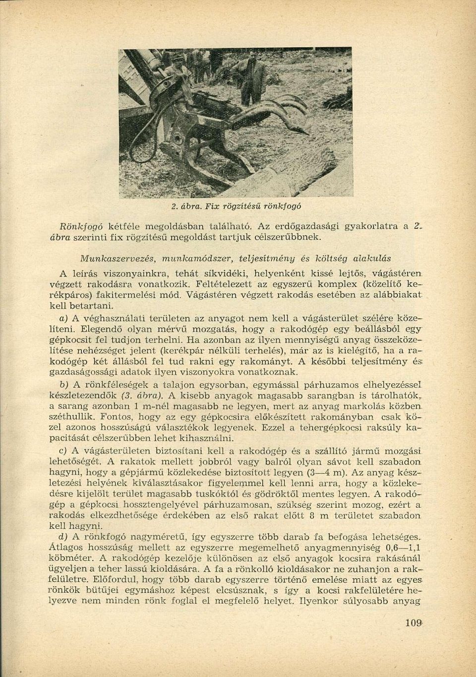 Feltételezett az egyszerű komplex (közelítő kerékpáros) fakitermelési mód. Vágástéren végzett rakodás esetében az alábbiakat kell betartani.