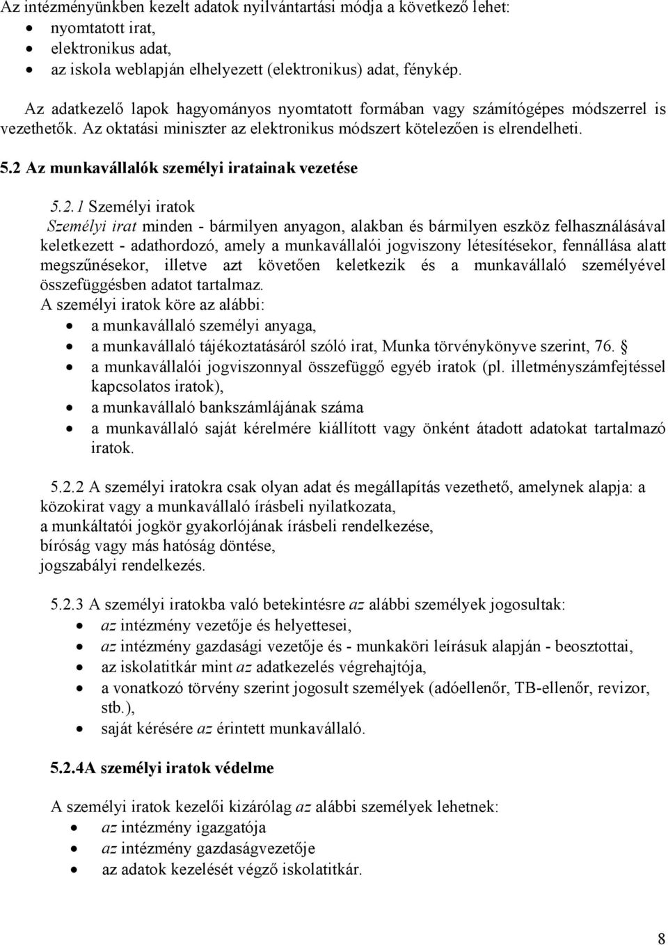 2 Az munkavállalók személyi iratainak vezetése 5.2.1 Személyi iratok Személyi irat minden - bármilyen anyagon, alakban és bármilyen eszköz felhasználásával keletkezett - adathordozó, amely a