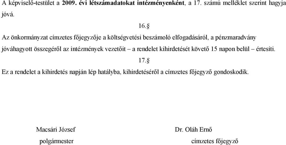 az intézmények vezetőit a rendelet kihirdetését követő 15 napon belül értesíti. 17.