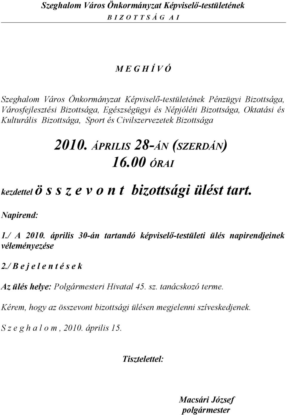 ÓRAI kezdettel ö s s z e v o n t bizottsági ülést tart. Napirend: 1./ A 21. április 3án tartandó képviselőtestületi ülés napirendjeinek véleményezése 2.