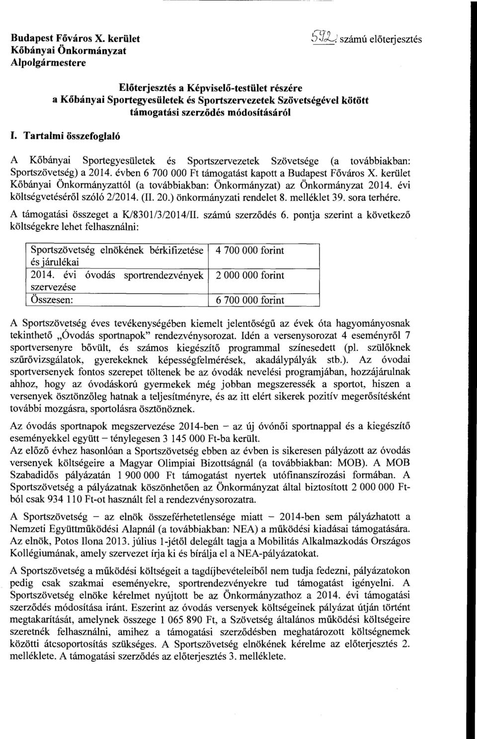 Tartalmi összefoglaló A Kőbányai Sportegyesületek és Sportszervezetek Szövetsége (a továbbiakban: Sportszövetség) a 2014. évben 6 700 OOO Ft támogatást kapott a Budapest Főváros X.