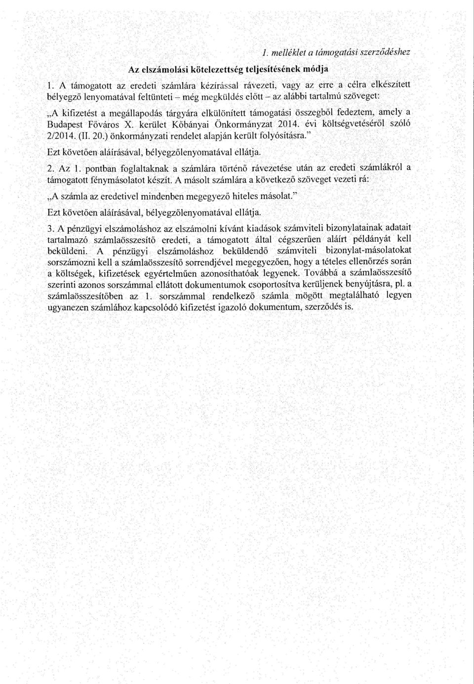 tárgyára elkülönített támogatási összegből fedeztem, amely a Budapest Főváros X. kerület Kőbányai Önkormányzat 2014. évi költségvetéséről szóló 2/2014. (II. 20.) önkormányzati rendelet alapj án került folyósításra.