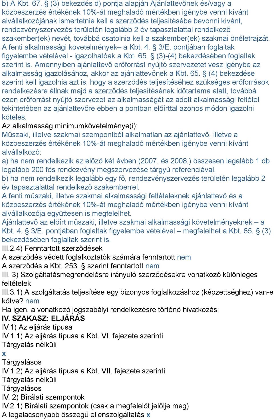 kívánt, rendezvényszervezés területén legalább 2 év tapasztalattal rendelkező szakember(ek) nevét, továbbá csatolnia kell a szakember(ek) szakmai önéletrajzát.