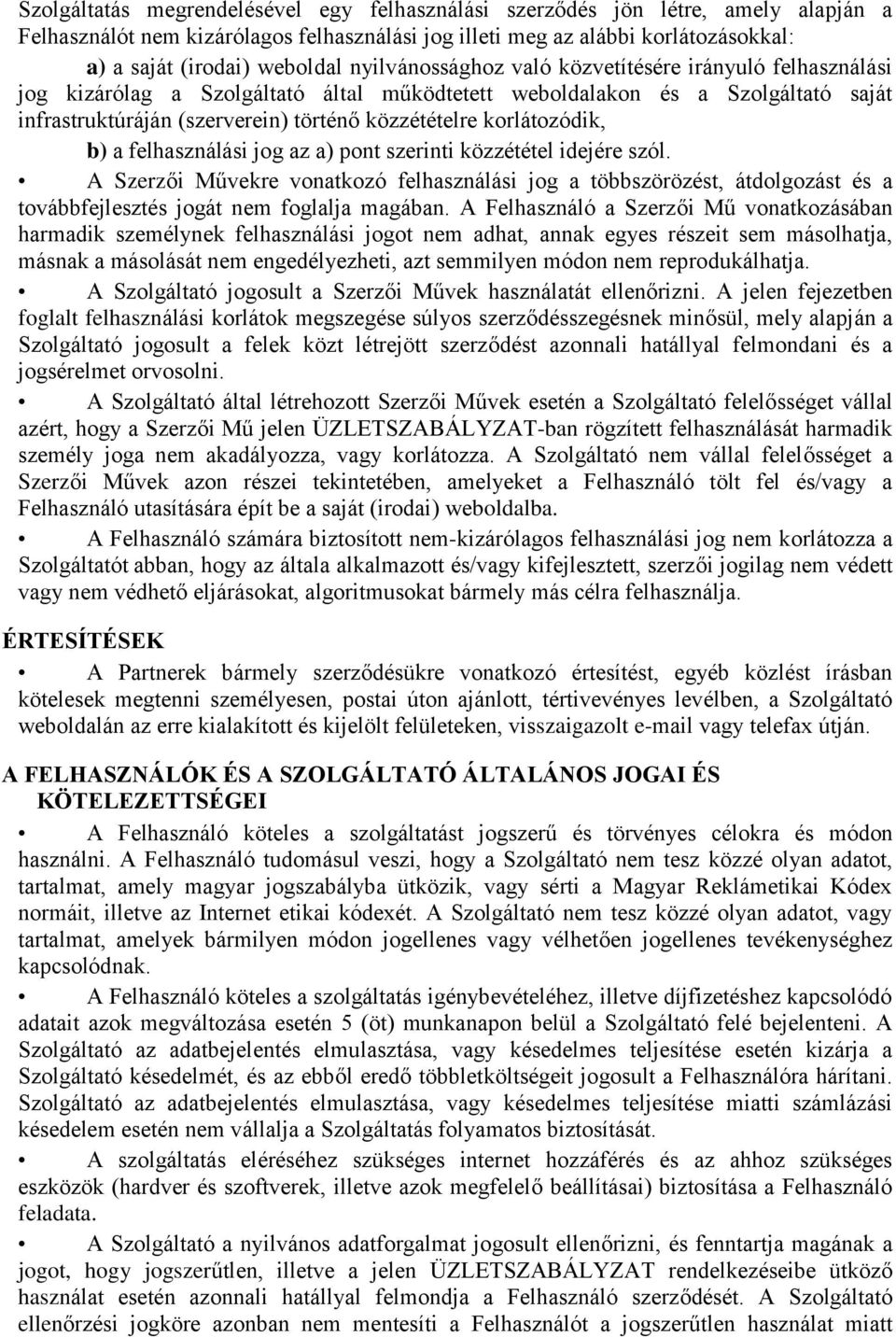 korlátozódik, b) a felhasználási jog az a) pont szerinti közzététel idejére szól.