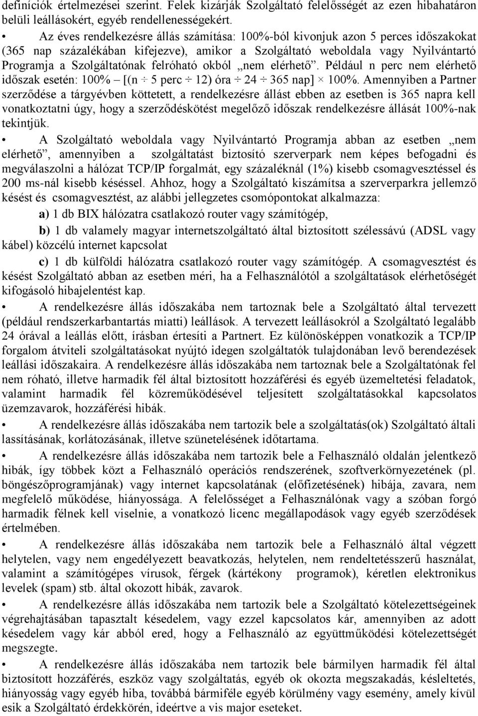 felróható okból nem elérhető. Például n perc nem elérhető időszak esetén: 100% [(n 5 perc 12) óra 24 365 nap] 100%.