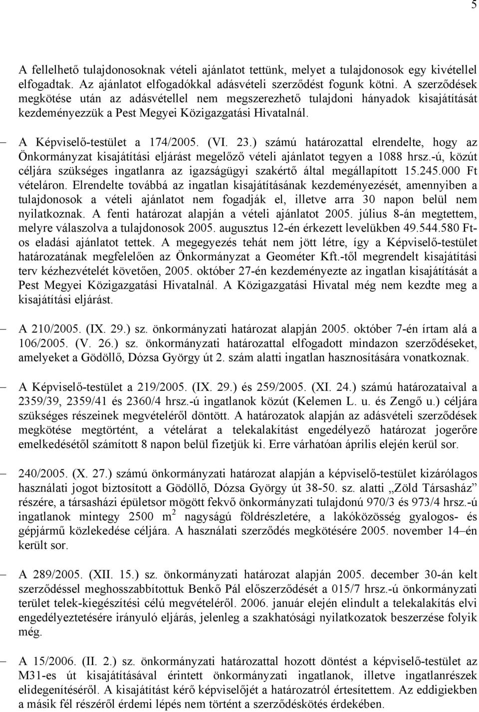 ) számú határozattal elrendelte, hogy az Önkormányzat kisajátítási eljárást megelőző vételi ajánlatot tegyen a 1088 hrsz.