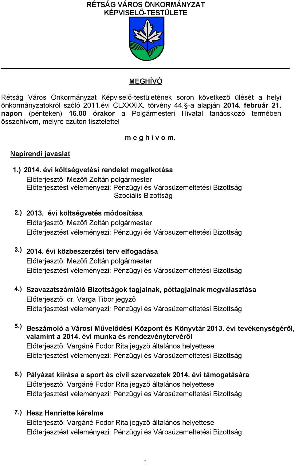 évi költségvetési rendelet megalkotása Szociális Bizottság 2.) 213. évi költségvetés módosítása 3.) 214. évi közbeszerzési terv elfogadása 4.