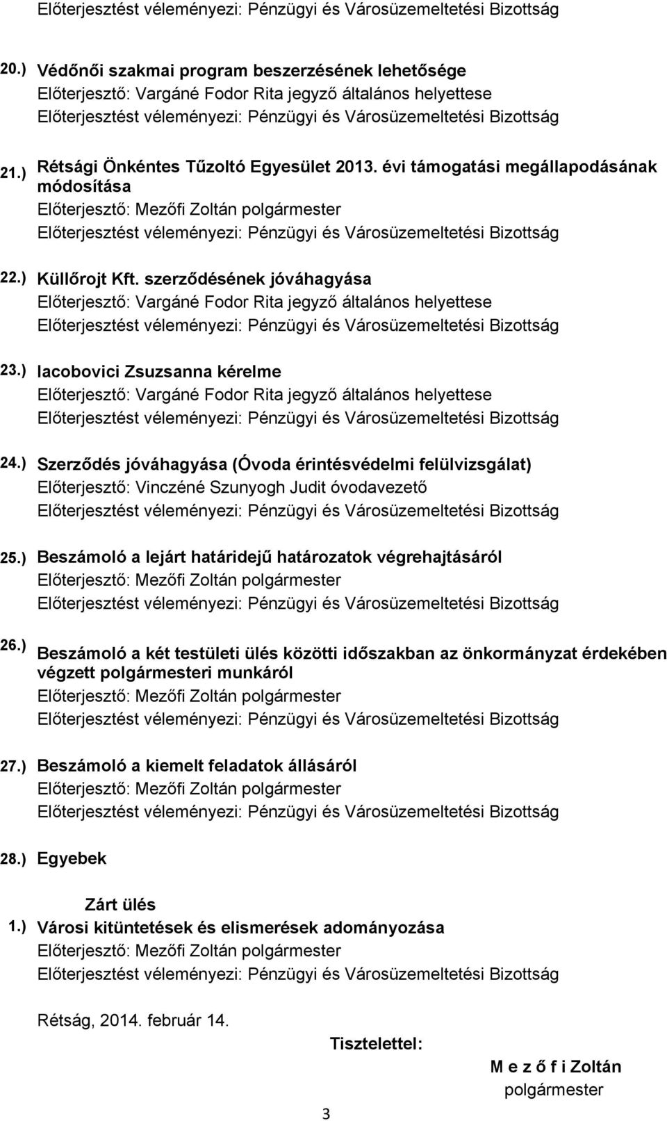 ) Szerződés jóváhagyása (Óvoda érintésvédelmi felülvizsgálat) Előterjesztő: Vinczéné Szunyogh Judit óvodavezető 25.