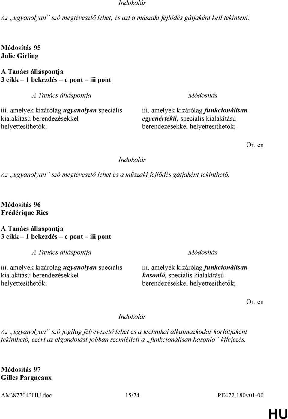 amelyek kizárólag funkcionálisan egyenértékű, speciális kialakítású berendezésekkel helyettesíthetők; Indokolás Az ugyanolyan szó megtévesztő lehet és a műszaki fejlődés gátjaként tekinthető.