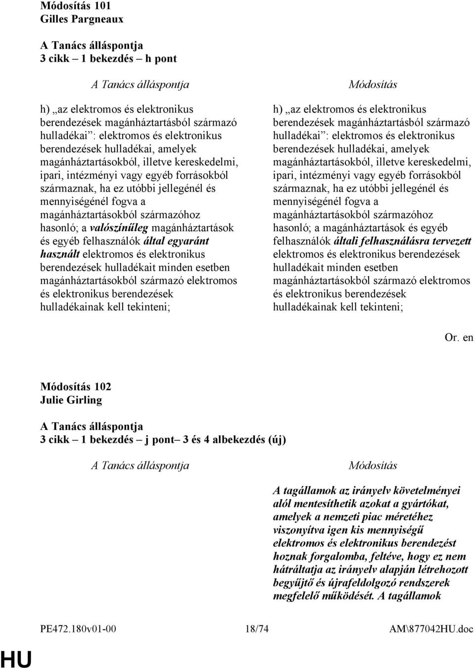 valószínűleg magánháztartások és egyéb felhasználók által egyaránt használt elektromos és elektronikus berendezések hulladékait minden esetben magánháztartásokból származó elektromos és elektronikus